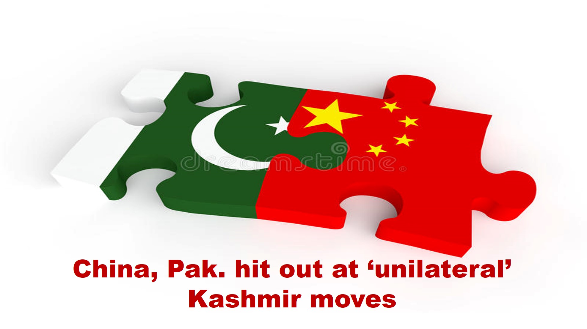 China, Pak. hit out at ‘unilateral’ Kashmir moves